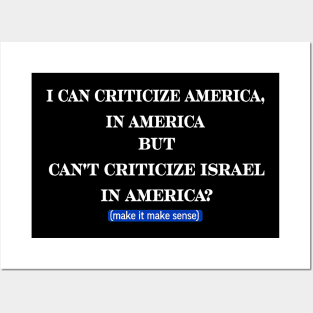 I Can Criticize America In America But Can't Criticize Israel In America?- Make It Make Sense - Front Posters and Art